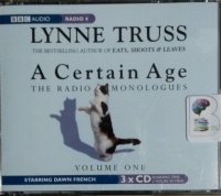 A Certain Age - The Radio Monologues Volume One written by Lynne Truss performed by Dawn French on CD (Abridged)